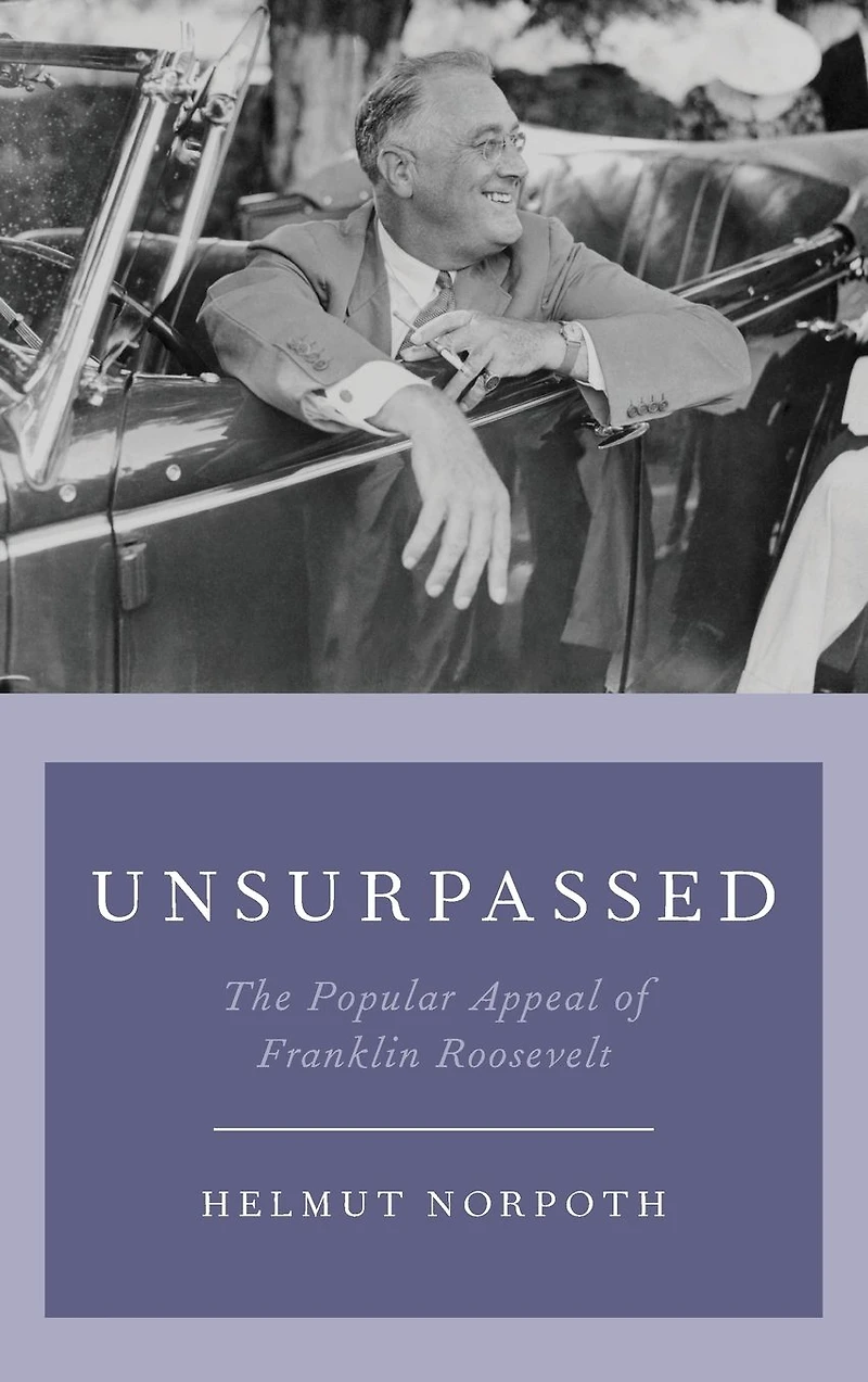 Unsurpassed: The Popular Appeal of Franklin Roosevelt