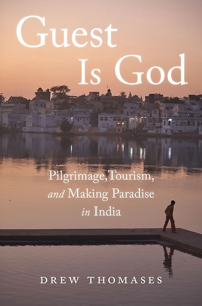 Guest is God: Pilgrimage, Tourism, and Making Paradise India