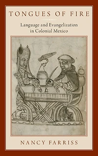 Tongues of Fire: Language and Evangelization Colonial Mexico
