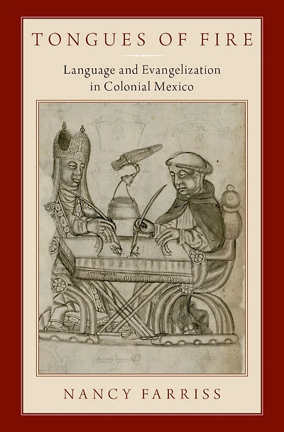 Tongues of Fire: Language and Evangelization Colonial Mexico