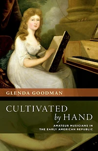 Cultivated by Hand: Amateur Musicians the Early American Republic