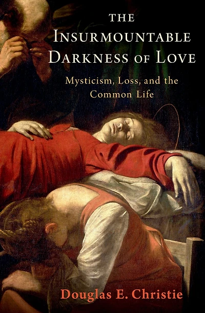 the Insurmountable Darkness of Love: Mysticism, Loss, and Common Life