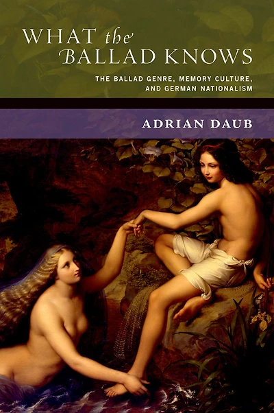 What The Ballad Knows: Genre, Memory Culture, and German Nationalism