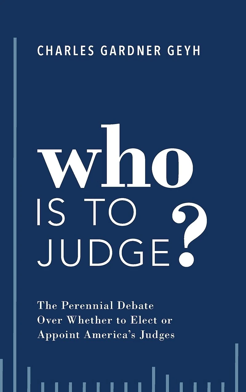 Who is to Judge?: The Perennial Debate Over Whether Elect or Appoint America's Judges