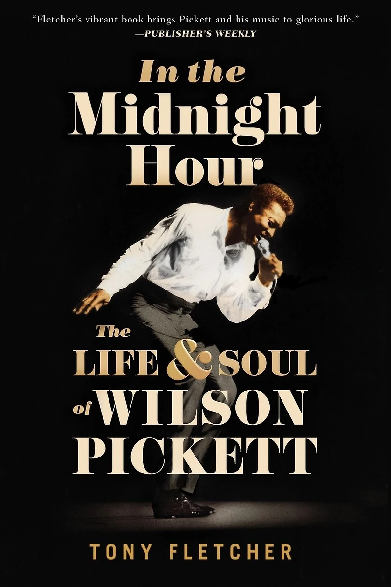The Midnight Hour: Life & Soul of Wilson Pickett