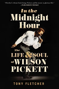 The Midnight Hour: Life & Soul of Wilson Pickett