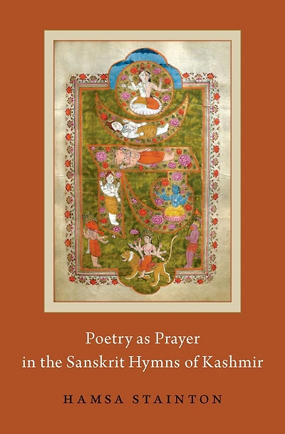 Poetry as Prayer the Sanskrit Hymns of Kashmir