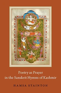 Poetry as Prayer the Sanskrit Hymns of Kashmir