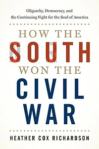 How the South Won Civil War: Oligarchy, Democracy, and Continuing Fight for Soul of America