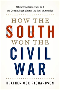 How the South Won Civil War: Oligarchy, Democracy, and Continuing Fight for Soul of America
