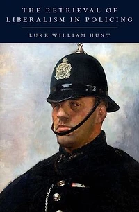 The Retrieval of Liberalism Policing