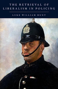The Retrieval of Liberalism Policing