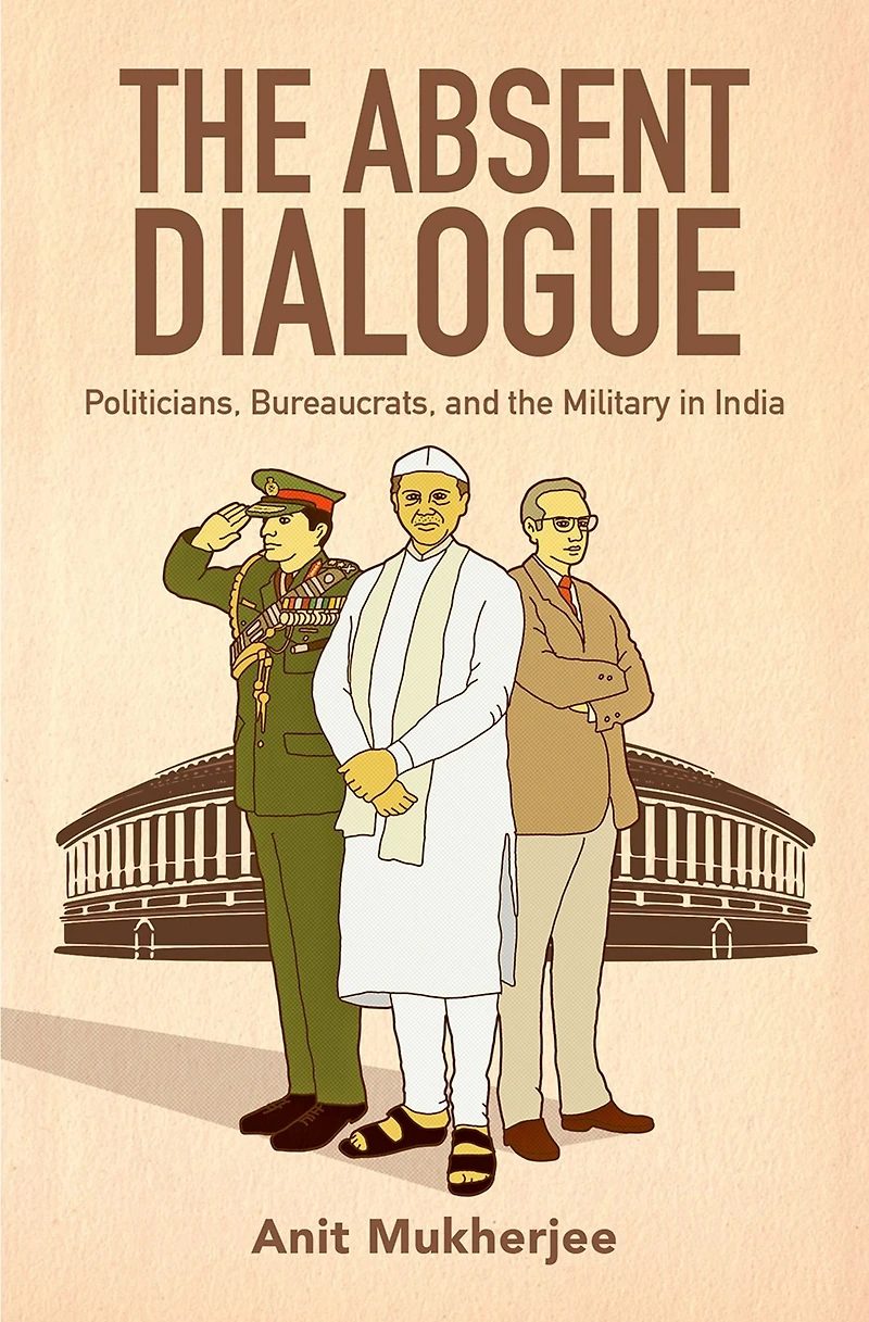 the Absent Dialogue: Politicians, Bureaucrats, and Military India