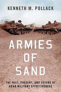 Armies of Sand: The Past, Present, and Future Arab Military Effectiveness