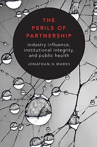 The Perils of Partnership: Industry Influence, Institutional Integrity, and Public Health