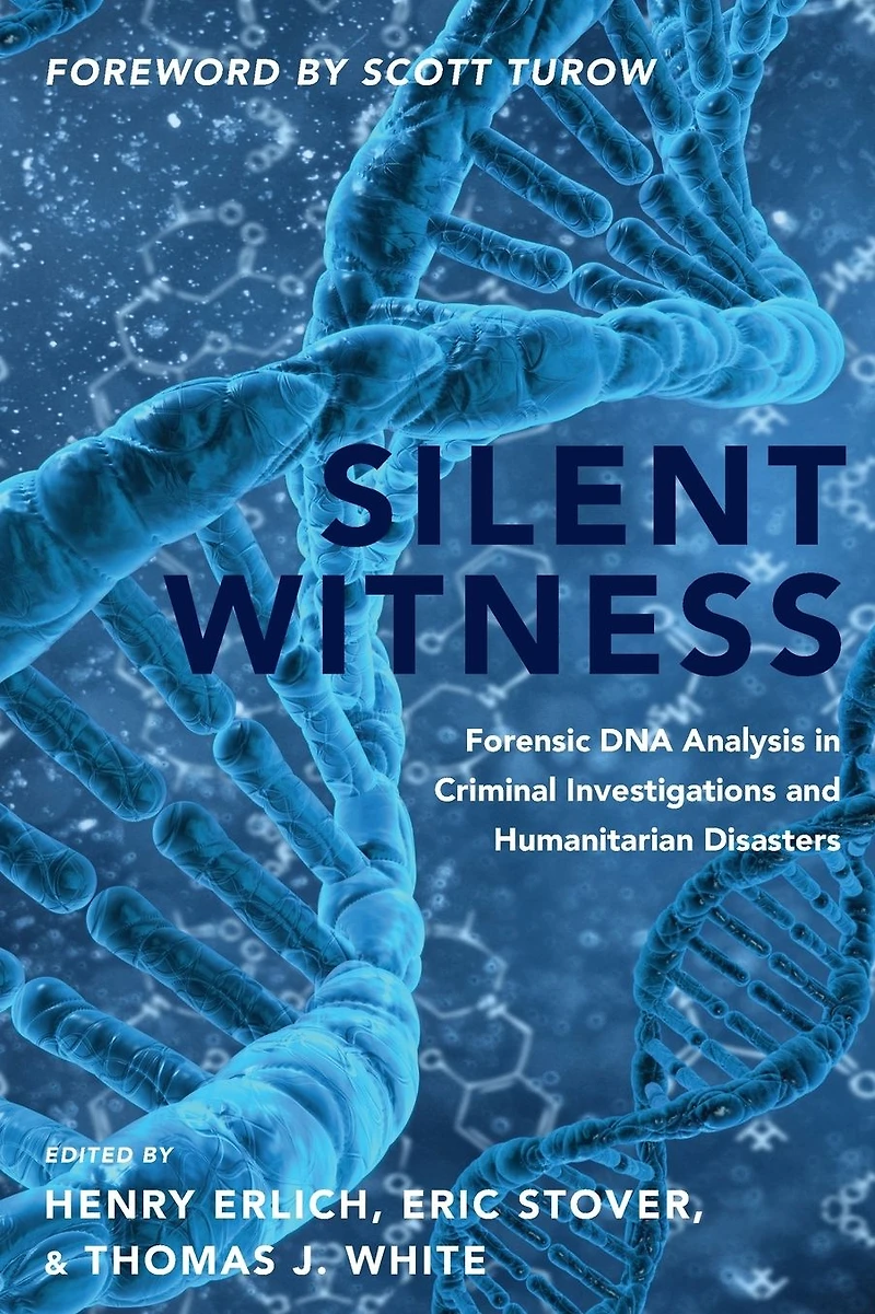 Silent Witness: Forensic DNA Evidence Criminal Investigations and Humanitarian Disasters