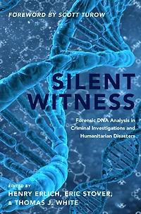 Silent Witness: Forensic DNA Evidence Criminal Investigations and Humanitarian Disasters