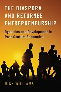 The Diaspora and Returnee Entrepreneurship: Dynamics Development Post-Conflict Economies