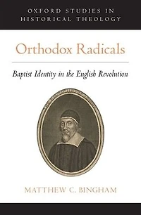 Orthodox Radicals: Baptist Identity the English Revolution