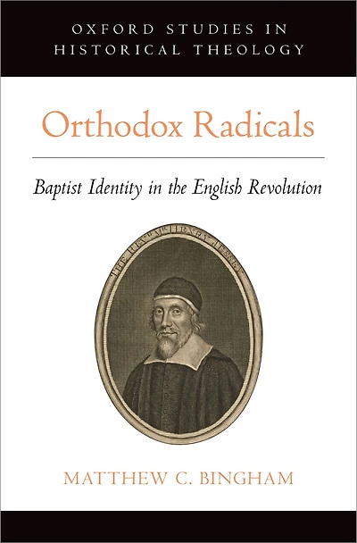 Orthodox Radicals: Baptist Identity the English Revolution