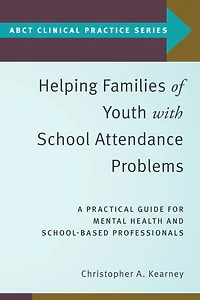 Helping Families of Youth with School Attendance Problems: A Practical Guide for Mental Health and School-Based Professionals