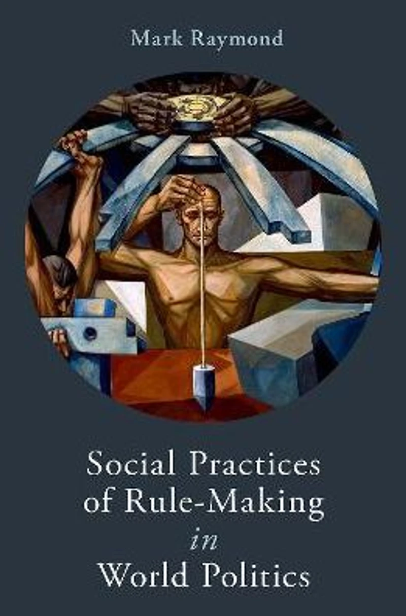 Social Practices of Rule-Making World Politics