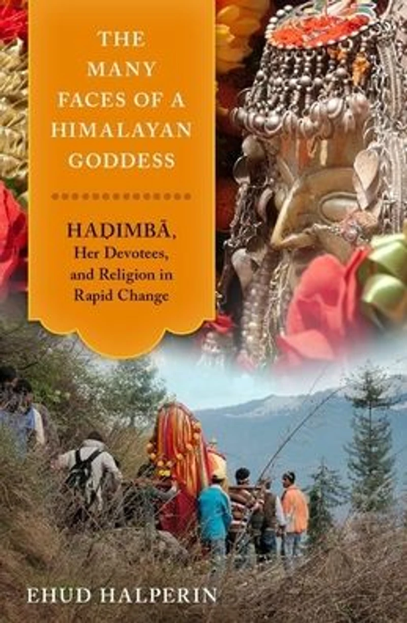 The Many Faces of a Himalayan Goddess: Hadimba, Her Devotees, and Religion Rapid Change