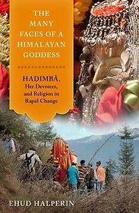 The Many Faces of a Himalayan Goddess: Hadimba, Her Devotees, and Religion Rapid Change