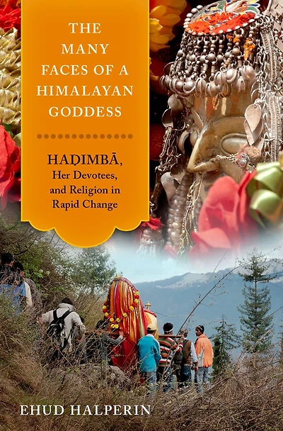 The Many Faces of a Himalayan Goddess: Hadimba, Her Devotees, and Religion Rapid Change