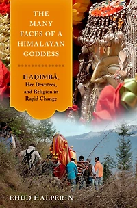 The Many Faces of a Himalayan Goddess: Hadimba, Her Devotees, and Religion Rapid Change