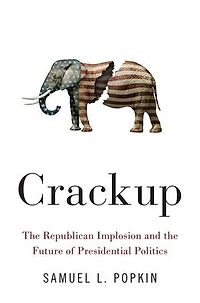 Crackup: the Republican Implosion and Future of Presidential Politics