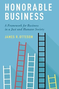 Honorable Business: a Framework for Business Just and Humane Society