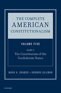 the Complete American Constitutionalism, Volume Five, Part I: Constitution of Confederate States