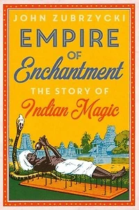 Empire of Enchantment: The Story Indian Magic