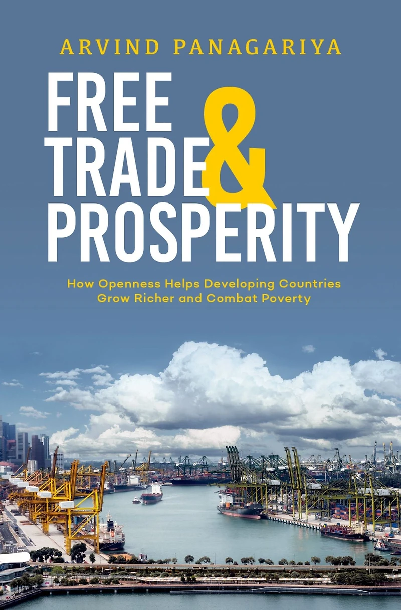 Free Trade and Prosperity: How Openness Helps the Developing Countries Grow Richer Combat Poverty