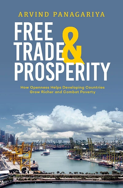 Free Trade and Prosperity: How Openness Helps the Developing Countries Grow Richer Combat Poverty