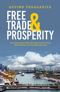 Free Trade and Prosperity: How Openness Helps the Developing Countries Grow Richer Combat Poverty