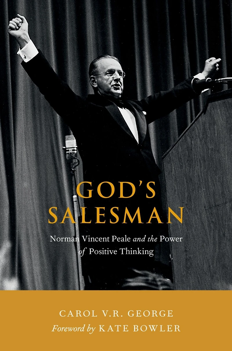 God's Salesman: Norman Vincent Peale and the Power of Positive Thinking