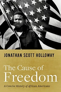 The Cause of Freedom: A Concise History African Americans