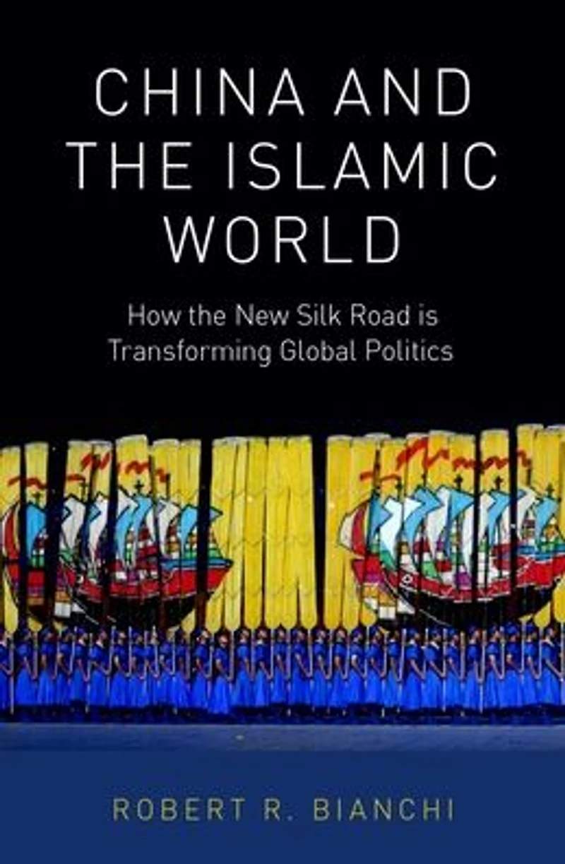China and the Islamic World: How New Silk Road is Transforming Global Politics