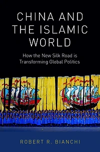 China and the Islamic World: How New Silk Road is Transforming Global Politics