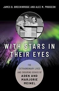 With Stars Their Eyes: The Extraordinary Lives and Enduring Genius of Aden Marjorie Meinel