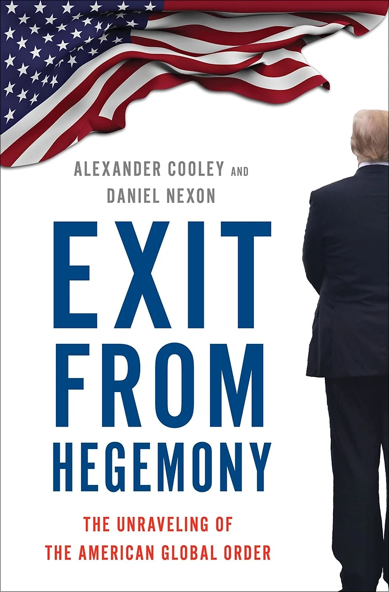 Exit from Hegemony: the Unraveling of American Global Order