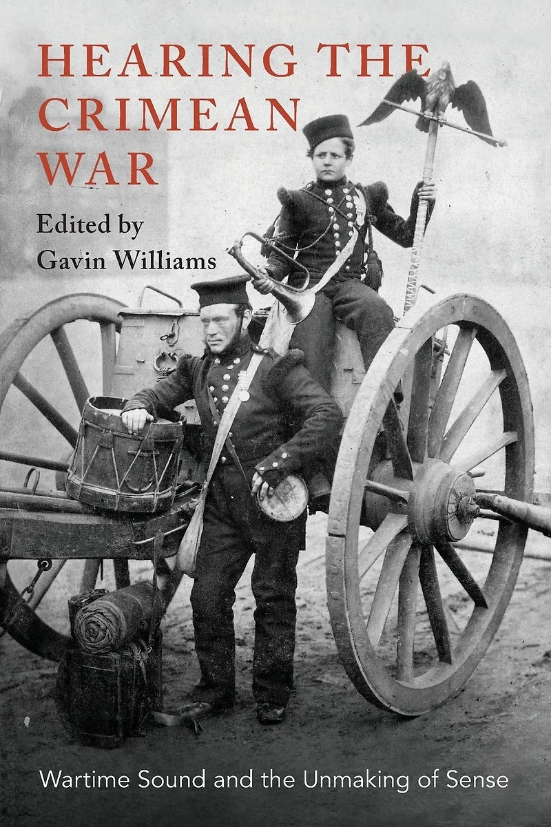 Hearing the Crimean War: Wartime Sound and Unmaking of Sense