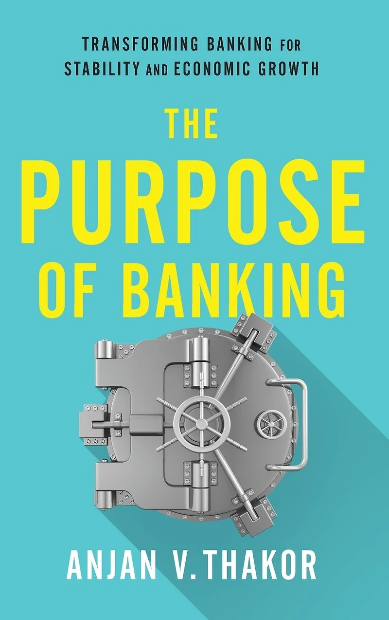 The Purpose of Banking: Transforming Banking for Stability and Economic Growth