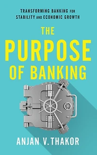 The Purpose of Banking: Transforming Banking for Stability and Economic Growth