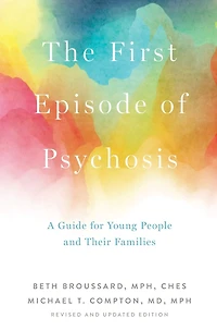 The First Episode of Psychosis: A Guide for Young People and Their Families, Revised Updated Edition