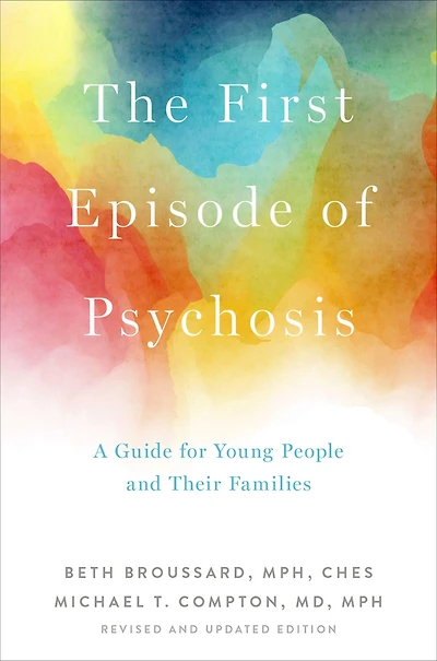 The First Episode of Psychosis: A Guide for Young People and Their Families, Revised Updated Edition