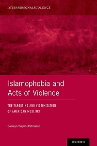 Islamophobia and Acts of Violence: The Targeting Victimization American Muslims