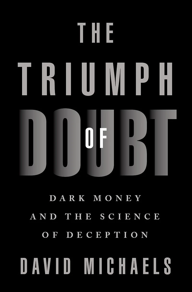 the Triumph of Doubt: Dark Money and Science Deception